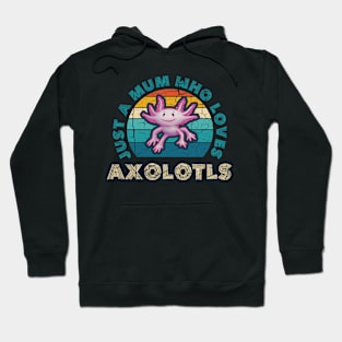 Just a Mum who Loves Axolotls Hoodie